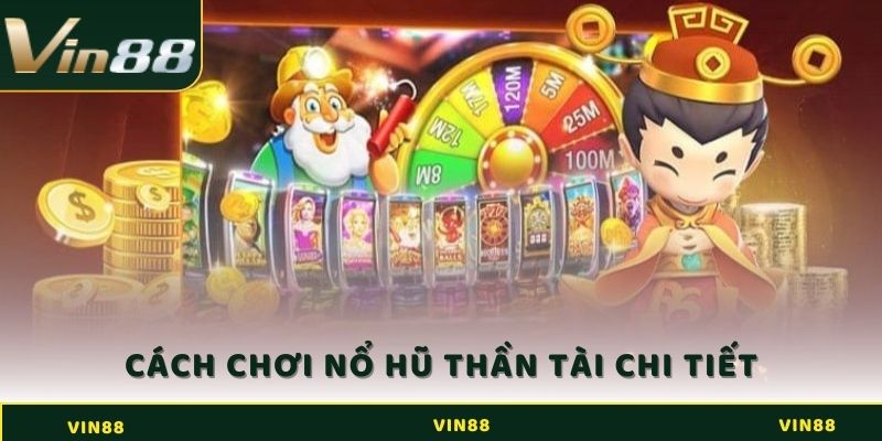 Nổ Hũ Thần Tài - Cơ Hội Đổi Đời Với Bộ Môn Hấp Dẫn Tại Vin88 3 Cách chơi nổ hũ thần tài chi tiết cho người mới